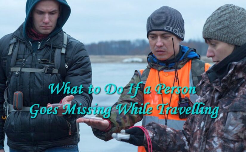What to Do If a Person Goes Missing While Travelling