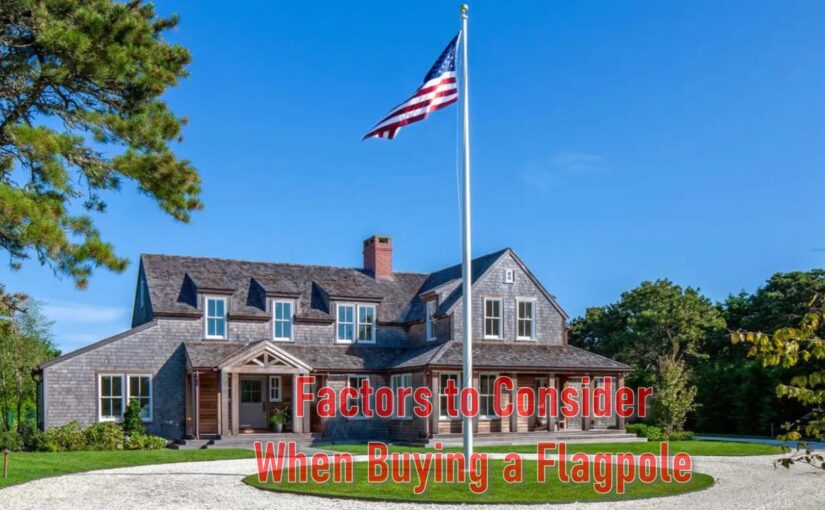 Factors to Consider When Buying a Flagpole